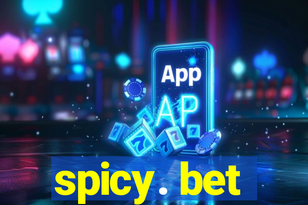 spicy. bet